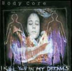 Body Core : I Kill You in My Dreams